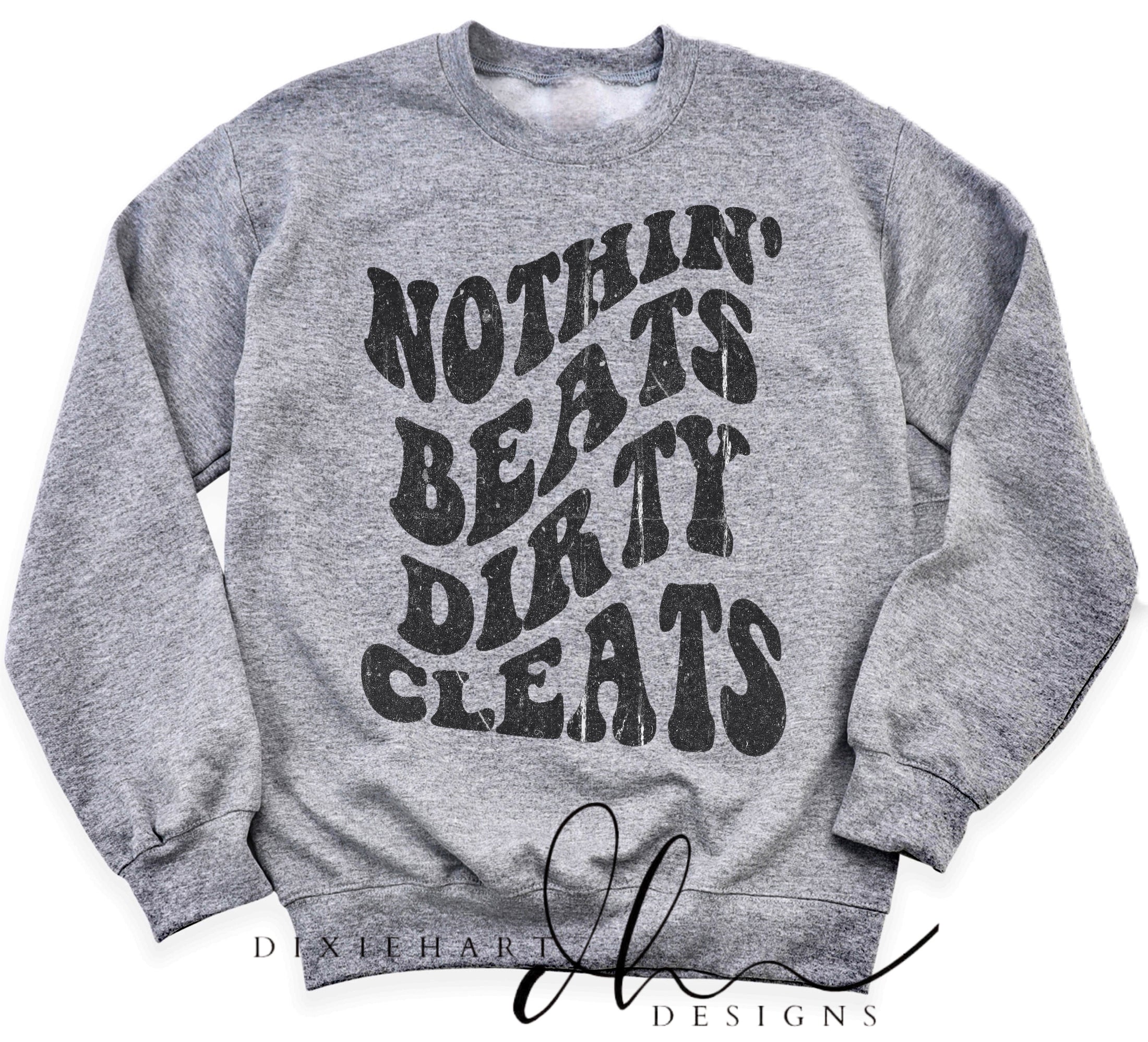 Nothin Beats Dirty Cleats Sweatshirt
